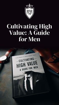 a book with the title cultivating high value a guide for men on top of it