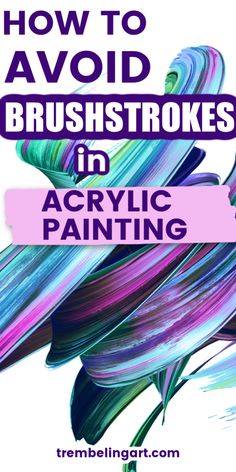 the words how to avoid brush strokes in acrylic painting on a white background