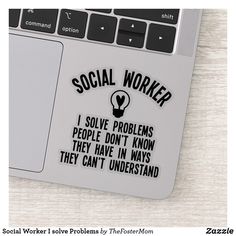 a sticker that says social worker solve problems people don't know they have in ways they can't understand