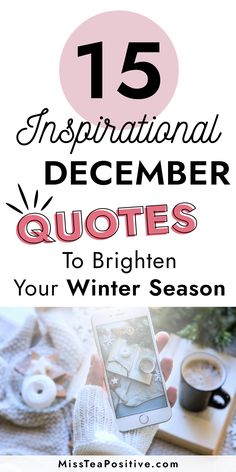 a person holding a phone with the text 15 inspirational december quotes to brighten your winter season