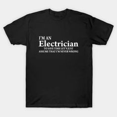 i'm an electrician t - shirt that is black with white lettering on it