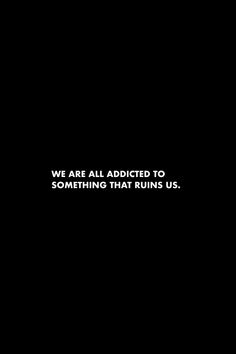 a black background with the words we are all adied to something that runs us