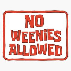 a red and white sign with the words no weenies allowed on it sticker