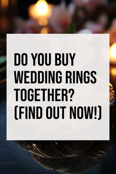 Text on a blurred background with lights: "Do you buy wedding rings together? (Find out now!). Ins And Outs, Post Wedding, Pros And Cons, Perfect Ring, Decision Making, Understanding Yourself, Got Married, Ring Shopping