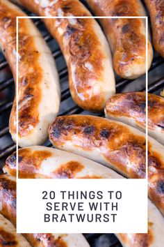 grilled bratwursts with text overlay reading 20 things to serve with bratwurst