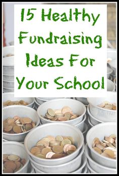 buckets full of coins with the words 15 healthy fundraiser ideas for your school