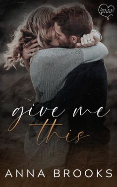 the cover for give me this by ann brooks, with an image of two people hugging each other