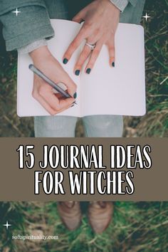 a woman's hands holding a pen and writing on a notebook with the title 15 journal ideas for witches