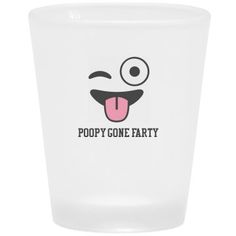 a shot glass with the words poopy gone party on it's face