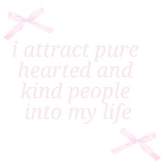 a pink ribbon with the words i attract pure hearts and kind people into my life