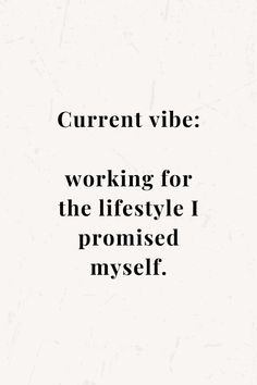 a quote that reads current vibe working for the lifestyle i provided myself