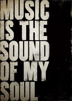 the words music is the sound of my soul on a black and white background with grunge effect