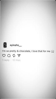 an image of someone's text message on the wall that says, i'm so pretty & chocolate i love that for me