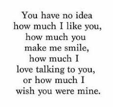 a quote that reads, you have no idea how much i like you