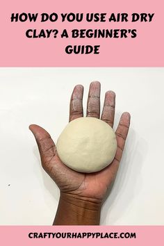 a person's hand holding a ball of clay with the text how do you use air dry clay? a beginner's guide