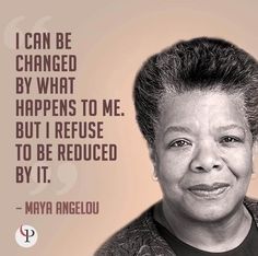 a black and white photo with a quote from maya angelou on it that says, i can be changed by what happens to me but i refuse to be reduced by it