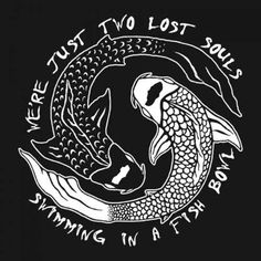 two koi fish swimming in a circle with the words we're just two lost soul