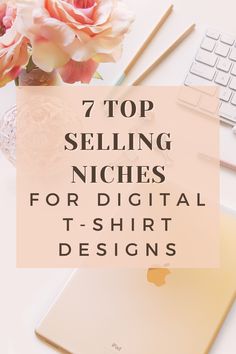 the top selling niches for digital t - shirt designs are on display with flowers