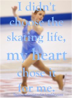 a woman is skating on the ice with an inspirational quote above her that reads, i didn't choose the skating life, my heart chose it for me