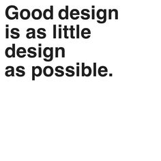 a black and white photo with the words good design is as little design as possible