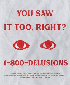 a poster with the words, you saw it too right? 1 - 800 - delusions