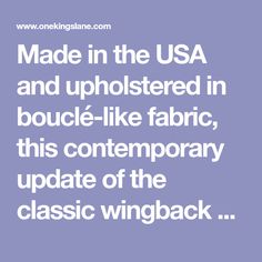 the words made in the usa and upholstered in boucie - like fabric, this contemporary update of the classic wingback