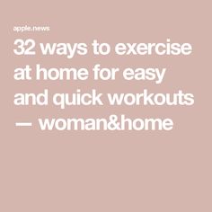 the text reads 32 ways to exercise at home for easy and quick workouts - woman & home