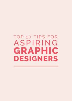 the top 10 tips for aspiring graphic designers