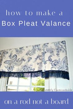 a blue and white box pleat valance on a window sill with the words how to make a box pleat val