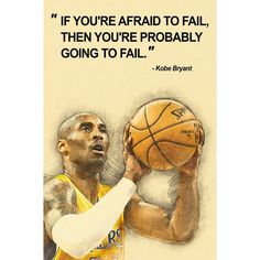 a drawing of a man holding a basketball in his right hand with the quote if you're afraid to fail, then you're probably going to fail