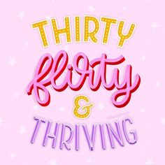 the words thirty forty and thriving are painted in bright pink, yellow and purple colors