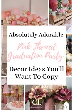 pink themed graduation party with balloons and flowers on the top, and text overlaying that reads absolutely adorable pink themed graduation party decor you'll want to copy