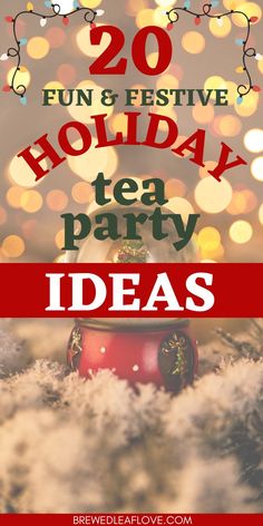 the words, 20 fun and festive holiday tea party ideas