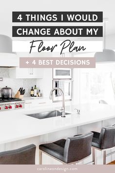 a white kitchen with the words 4 things i would change about my floor plan and best options