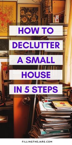 a stack of records with the words how to declutter a small house in 5 steps