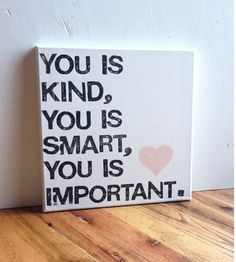 a canvas with the words you is kind of smart, you is important