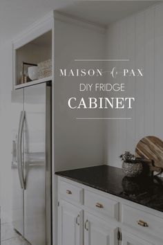 a kitchen with white cabinets and black counter tops that says mason & pax diy fridge cabinet