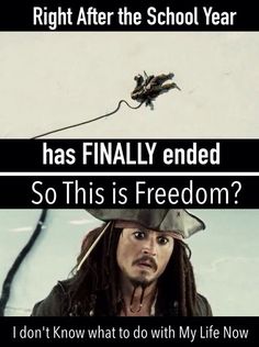 pirates meme with caption that reads, right after the school year has finally ended so this is freedom? i don't know what to do with my life now