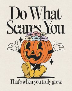 a poster with an image of a pumpkin and the words do what scare you that's when you truly grow