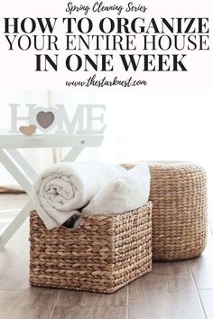 two wicker baskets with towels in them and the words how to organize your entire house in one week