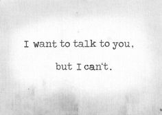 a black and white photo with the words i want to talk to you, but i can't