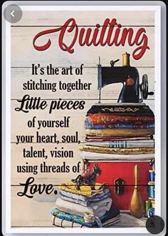 a sign that says quilting it's the art of stitching together little pieces of yourself