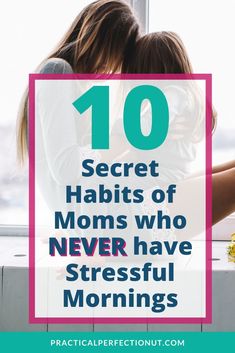 two girls hugging each other with the text 10 secret habitts of moms who never have stressful mornings