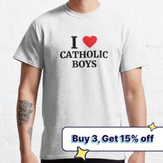 i love catholic boys buy 3 get 15 % off t - shirt for men and women