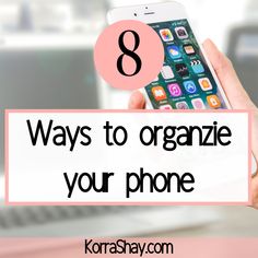 a person holding an iphone in their hand with the text 8 ways to organize your phone