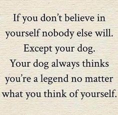 a quote that says if you don't believe in yourself nobody else will except your dog