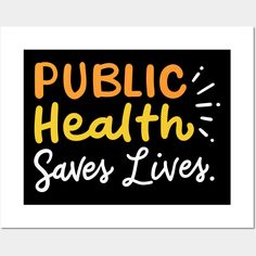 a poster with the words public health saves lives in yellow and orange on black background