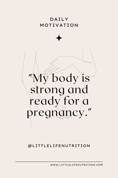 a quote that says,'my body is strong and ready for a pregnancy '