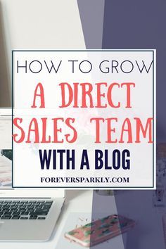 a laptop computer sitting on top of a desk with the words how to grow a direct sales team with a blog