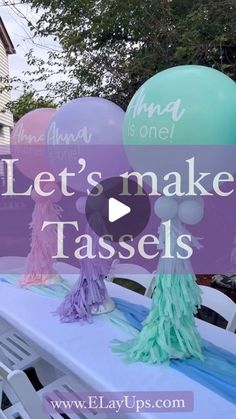 balloons and tassels on a table with the words let's make tassels